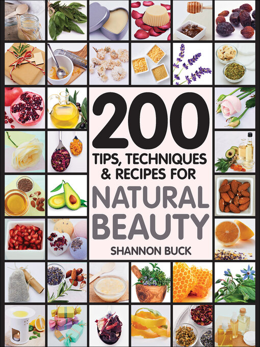 Title details for 200 Tips, Techniques & Recipes for Natural Beauty by Shannon Buck - Available